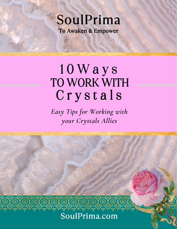 FREE: 10 Ways to Work with Crystals SoulPrima Booklet Download UPDATED AND EXPANDED